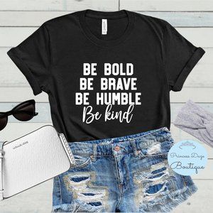 Be Bold Be Brave Be Humble Graphic Tee Shirt